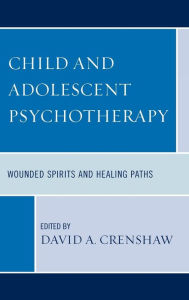 Title: Child and Adolescent Psychotherapy: Wounded Spirits and Healing Paths, Author: David A. Crenshaw clinical director of the Children's Home of Poughkeepsie