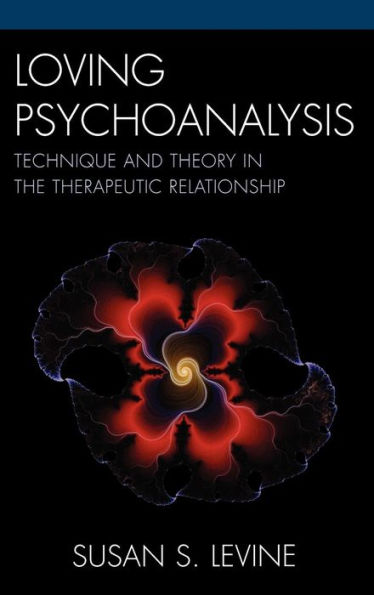 Loving Psychoanalysis: Technique and Theory in the Therapeutic Relationship