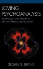 Loving Psychoanalysis: Technique and Theory in the Therapeutic Relationship