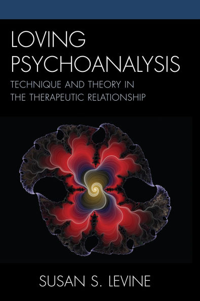 Loving Psychoanalysis: Technique and Theory the Therapeutic Relationship