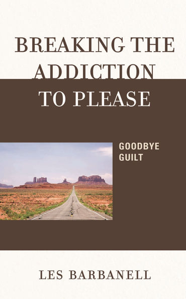 Breaking the Addiction to Please: Goodbye Guilt
