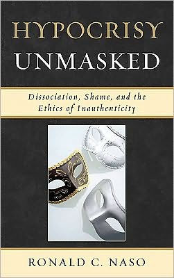 Hypocrisy Unmasked: Dissociation, Shame, and the Ethics of Inauthenticity
