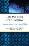 Alternative view 2 of The Problem Is the Solution: A Jungian Approach to a Meaningful Life