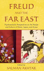 Freud and the Far East: Psychoanalytic Perspectives on the People and Culture of China, Japan, and Korea