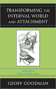 Title: Transforming the Internal World and Attachment: Clinical Applications, Author: Geoff Goodman