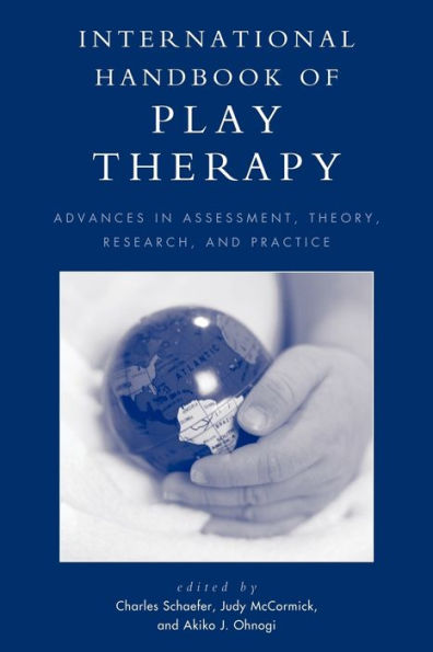 International Handbook of Play Therapy: Advances Assessment, Theory, Research and Practice