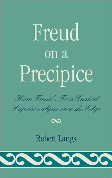 Freud on a Precipice: How Freud's Fate Pushed Psychoanalysis Over the Edge
