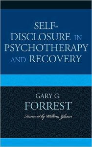 Title: Self-Disclosure in Psychotherapy and Recovery, Author: Gary G. Forrest