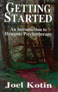 Title: Getting Started: An Introduction to Dynamic Psychotherapy, Author: Joel Kotin