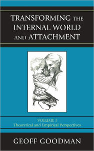 Title: Transforming the Internal World and Attachment: Theoretical and Empirical Perspectives, Author: Geoff Goodman