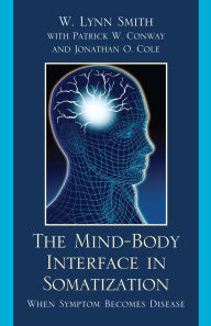 Title: The Mind-Body Interface in Somatization: When Symptom Becomes Disease, Author: Lynn W. Smith
