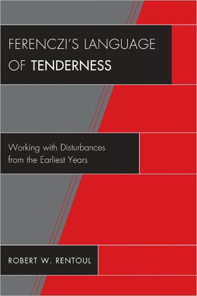 Ferenczi's Language of Tenderness: Working with Disturbances from the Earliest Years