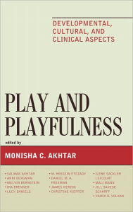 Title: Play and Playfulness: Developmental, Cultural, and Clinical Aspects, Author: Monisha Akhtar