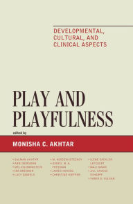 Title: Play and Playfulness: Developmental, Cultural, and Clinical Aspects, Author: Monisha Akhtar