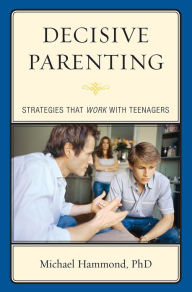 Title: Decisive Parenting: Strategies That Work with Teenagers, Author: Michael Hammond