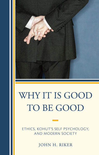 Why It Is Good to Be Good: Ethics, Kohut's Self Psychology, and Modern Society