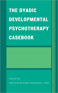 Title: The Dyadic Developmental Psychotherapy Casebook, Author: Arthur Becker-Weidman