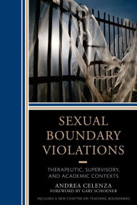 Title: Sexual Boundary Violations: Therapeutic, Supervisory, and Academic Contexts, Author: Andrea Celenza