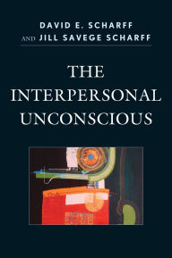 Title: The Interpersonal Unconscious, Author: David E. Scharff International Psychotherapy Institute and the IPA Committee on Family and C