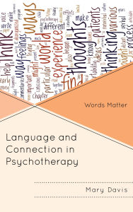 Title: Language and Connection in Psychotherapy: Words Matter, Author: Mary  H. Davis