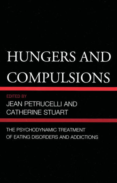 Hungers and Compulsions: The Psychodynamic Treatment of Eating Disorders Addictions