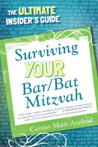 Title: Surviving Your Bar/Bat Mitzvah: The Ultimate Insider's Guide, Author: Cantor Matt Axelrod