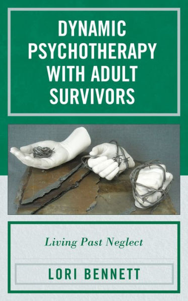 Dynamic Psychotherapy with Adult Survivors: Living Past Neglect