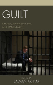 Title: Guilt: Origins, Manifestations, and Management, Author: Salman Akhtar