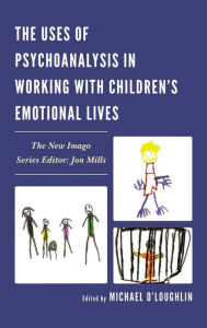 Title: The Uses of Psychoanalysis in Working with Children's Emotional Lives, Author: Michael O'Loughlin