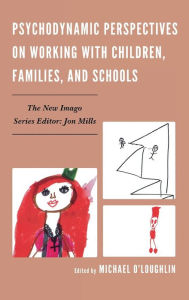 Title: Psychodynamic Perspectives on Working with Children, Families, and Schools, Author: Michael O'Loughlin