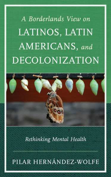 A Borderlands View on Latinos, Latin Americans, and Decolonization: Rethinking Mental Health