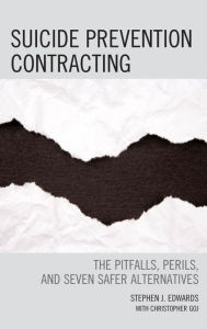 Title: Suicide Prevention Contracting: The Pitfalls, Perils, and Seven Safer Alternatives, Author: Stephen J. Edwards