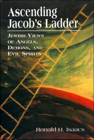 Title: Ascending Jacob's Ladder: Jewish Views of Angels, Demons, and Evil Spirits, Author: Ronald Isaacs