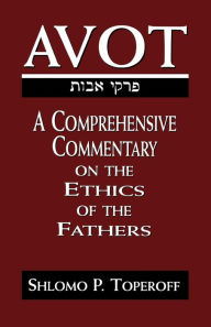 Title: Avot: A Comprehensive Commentary on the Ethics of the Fathers, Author: Shlomo Pesach Toperoff