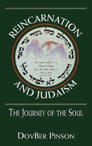 Title: Reincarnation and Judaism: The Journey of the Soul / Edition 1, Author: DovBer Pinson