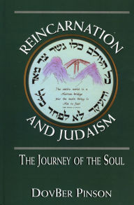Title: Reincarnation and Judaism: The Journey of the Soul / Edition 1, Author: DovBer Pinson