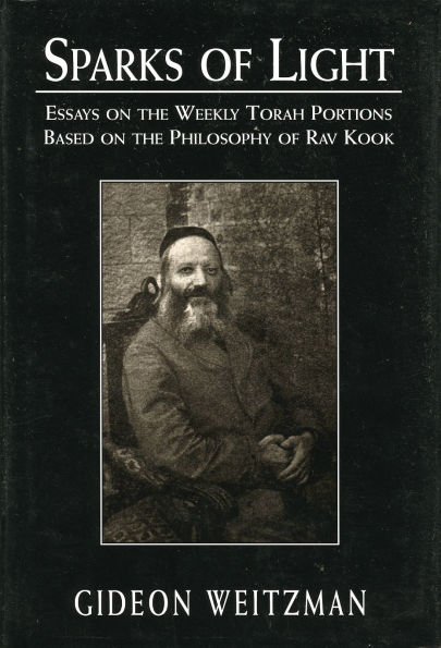 Sparks of Light: Essays on the Weekly Torah Portions Based Philosophy Rav Kook