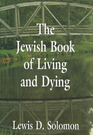 Title: The Jewish Book of Living and Dying, Author: Lewis D. Solomon