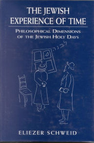 Title: The Jewish Experience of Time: Philosophical Dimensions of the Jewish Holy DaysPhilosophical Dimensions of the Jewish Holy DaysPhilosophical Dimensions of the Jewish Holy Days, Author: Eliezer Schweid