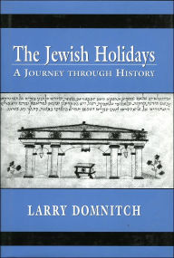 Title: The Jewish Holidays: A Journey through History, Author: Larry Domnitch