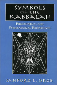 Title: Symbols of the Kabbalah: Philosophical and Psychological Perspectives, Author: Sanford L. Drob