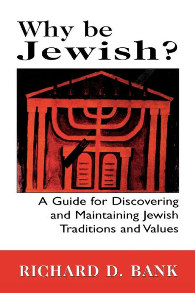 Why Be Jewish?: A Guide for Discovering and Maintaining Jewish Traditions and Values