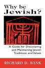 Why Be Jewish?: A Guide for Discovering and Maintaining Jewish Traditions and Values