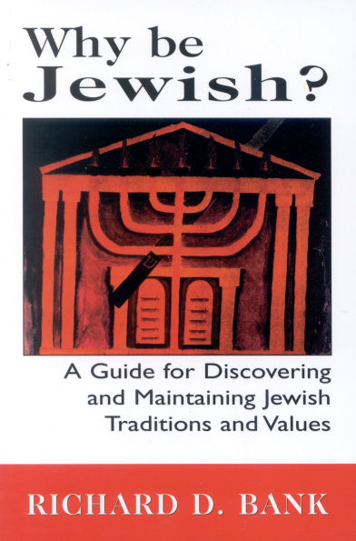 Why Be Jewish?: A Guide for Discovering and Maintaining Jewish Traditions and Values