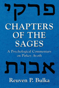 Title: Chapters of the Sages: A Psychological Commentary on Pirkey Avoth, Author: Reuven P. Bulka