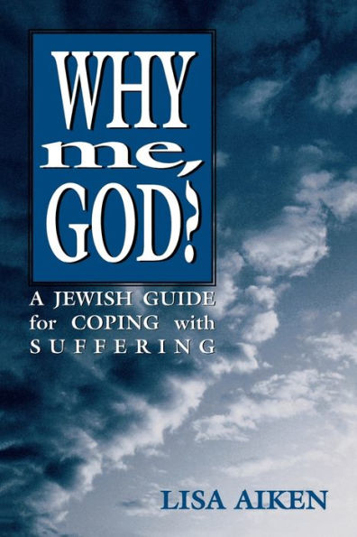 Why Me God: A Jewish Guide for Coping and Suffering