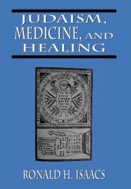 Title: Judaism, Medicine, and Healing, Author: Ronald H. Isaacs