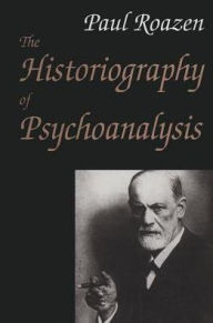 Title: The Historiography of Psychoanalysis, Author: Paul Roazen