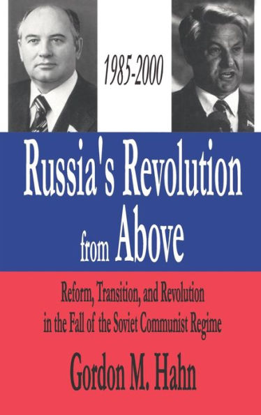 Russia's Revolution from Above, 1985-2000: Reform, Transition and the Fall of Soviet Communist Regime
