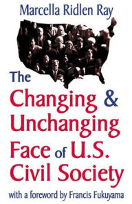 Title: Changing and Unchanging Face of U.S. Civil Society / Edition 1, Author: Marcella Ridlen Ray